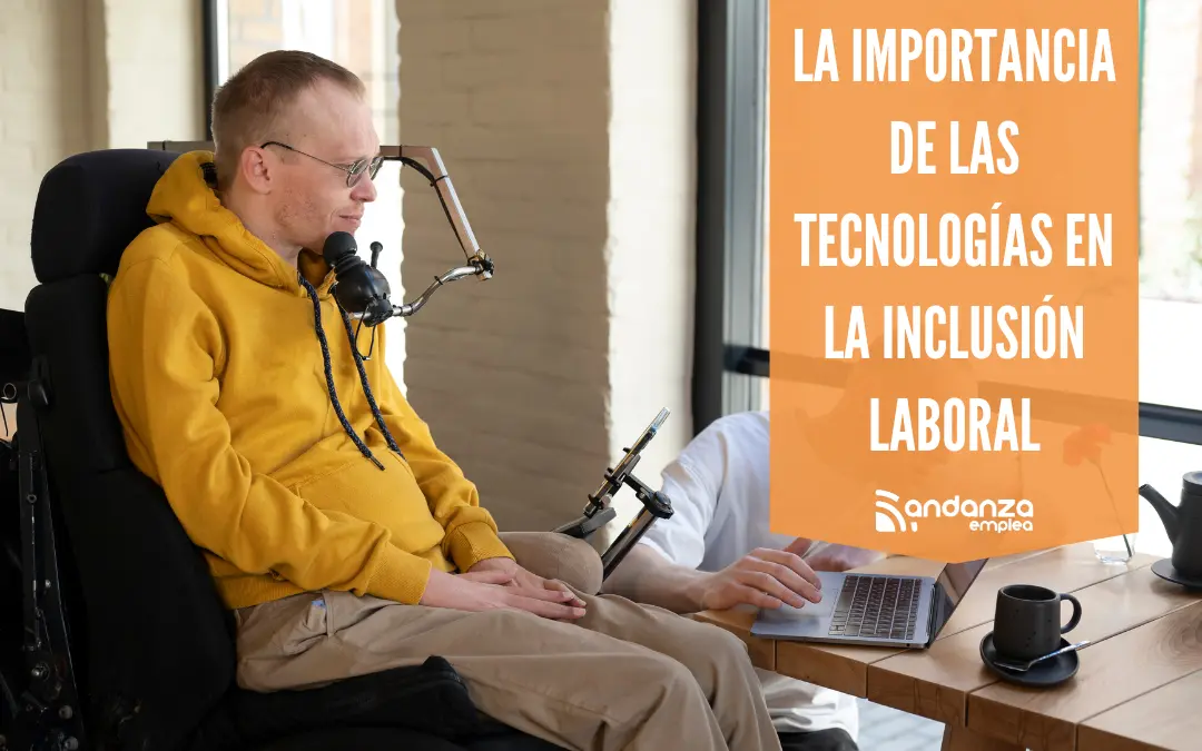 La importancia de la tecnología en la inclusión laboral