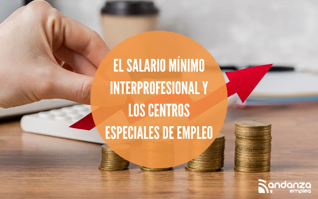 El Salario Mínimo Interprofesional y los Centros Especiales de Empleo
